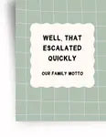 Poster mit dem Spruch &#039;Well, that escalated quickly&#039;